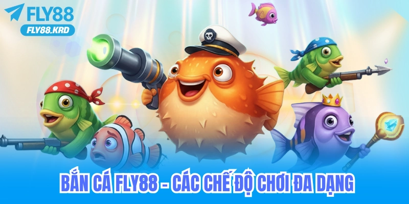 Các chế độ chơi đa dạng bắn cá fly88